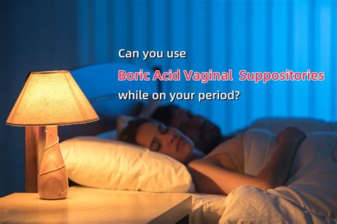 can i use boric acid on my period|Using Boric Acid On Your Period: Pros & Cons